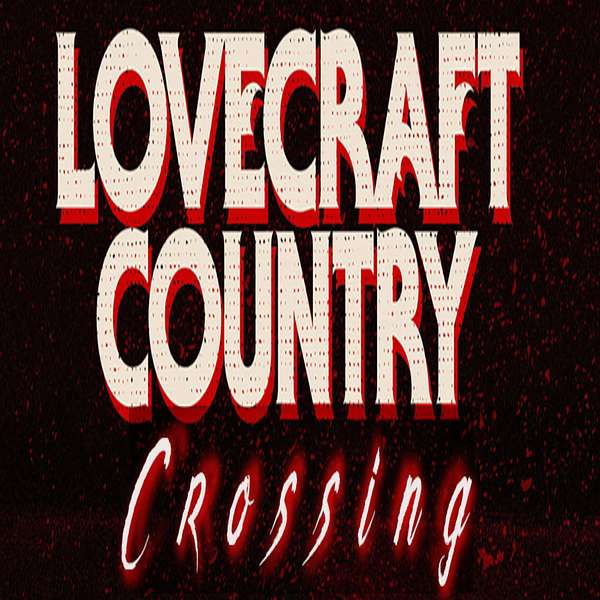 Lovecraft Country Crossing  Podcast Artwork Image