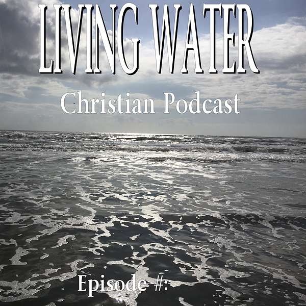 Living Water Christian Podcast Podcast Artwork Image
