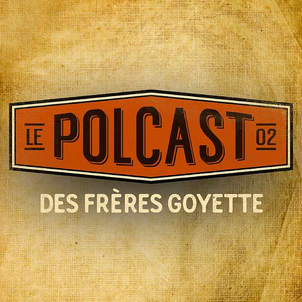 Le Polcast des frères Goyette Podcast Artwork Image