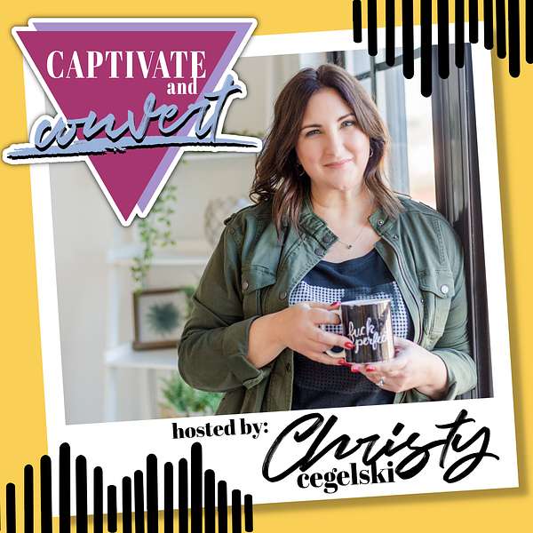 Captivate + Convert with Christy Cegelski Podcast Artwork Image