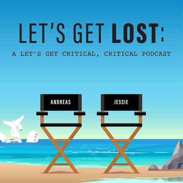 Let's Get Lost: A Let's Get Critical, Critical Podcast Podcast Artwork Image