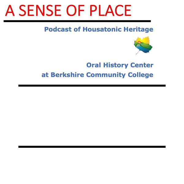 A Sense of Place:  Stories from the Housatonic Heritage Oral History Center at Berkshire Community College Podcast Artwork Image