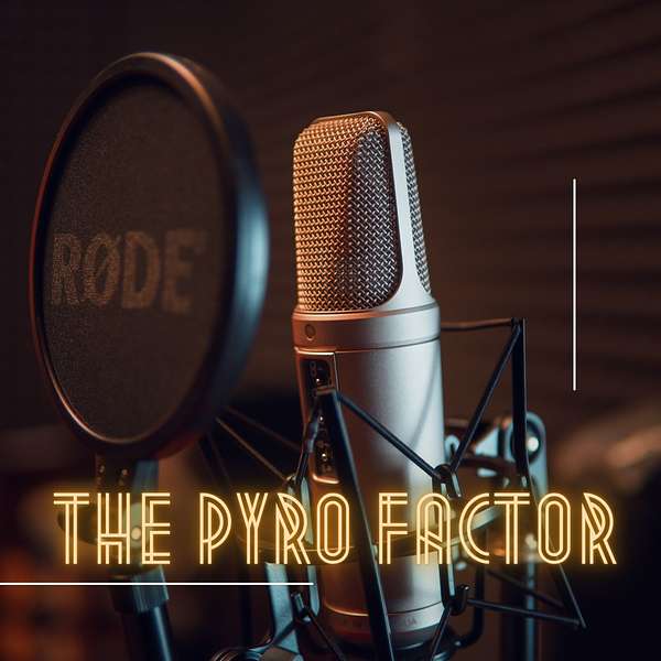 The Pyro Factor Podcast Artwork Image