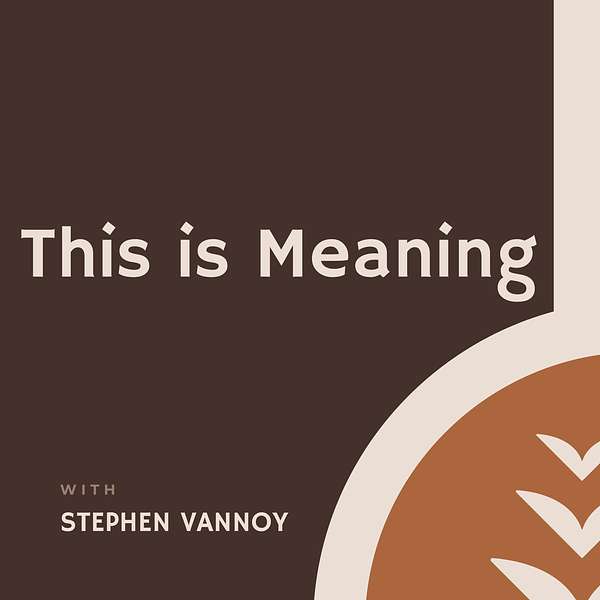 This is Meaning with Stephen Vannoy Podcast Artwork Image