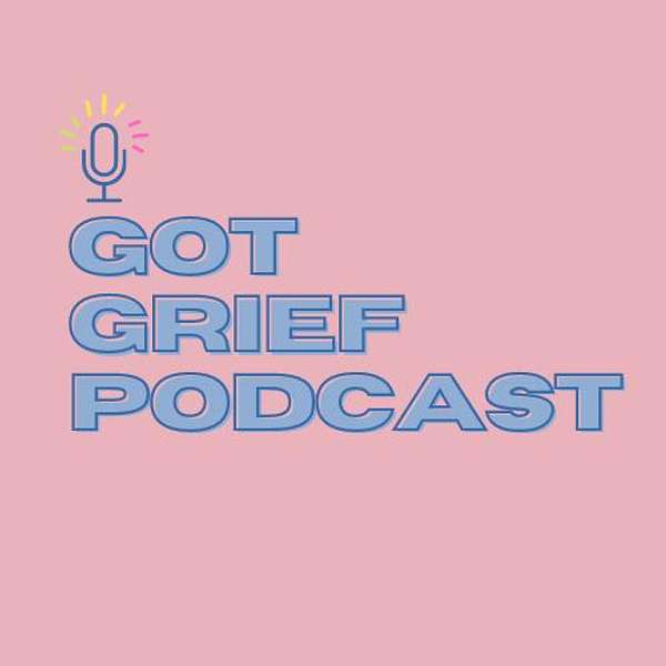 Got Grief Podcast Artwork Image