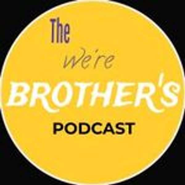 The We're Brothers Podcast Podcast Artwork Image