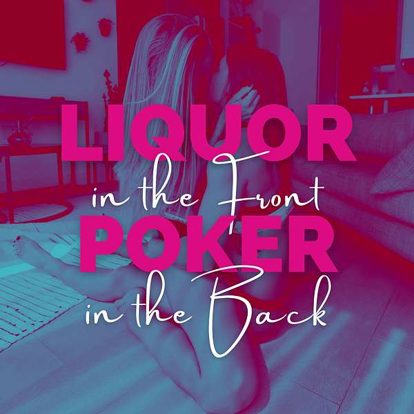 Liquor in the Front, Poker in the Back Podcast Artwork Image