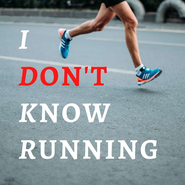 I Don't Know Running Podcast Artwork Image
