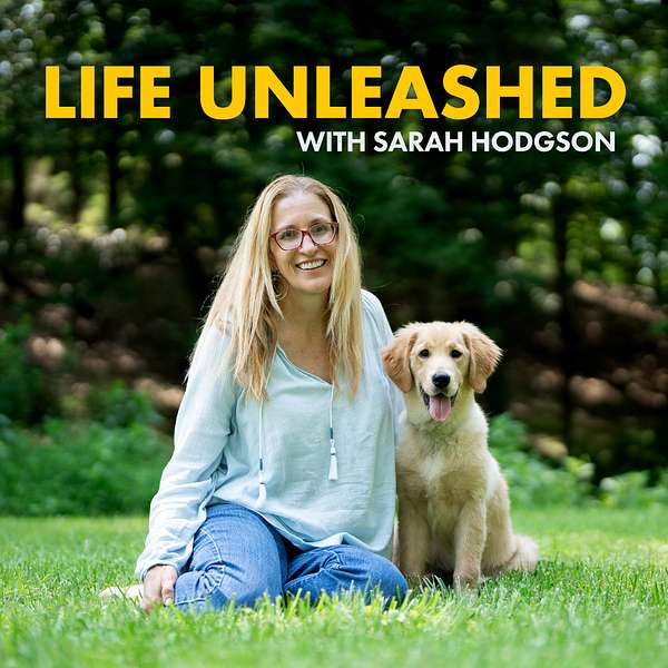 Life Unleashed with Sarah Hodgson Podcast Artwork Image