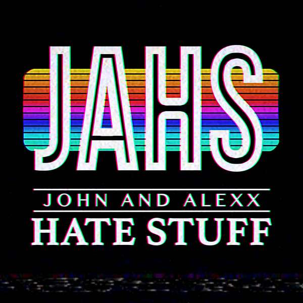 John and Alexx Hate Stuff Podcast Artwork Image