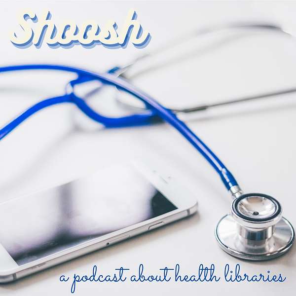 Shoosh - a podcast about health libraries Podcast Artwork Image