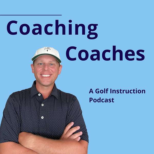 Coaching Coaches, A Golf Instruction Podcast Podcast Artwork Image