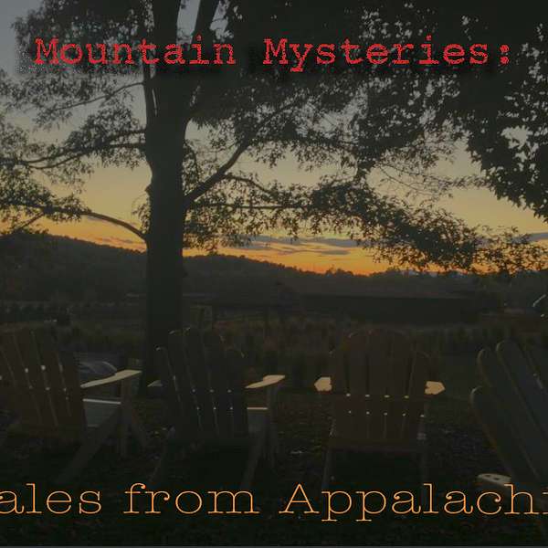 Mountain Mysteries: Tales from Appalachia Podcast Artwork Image