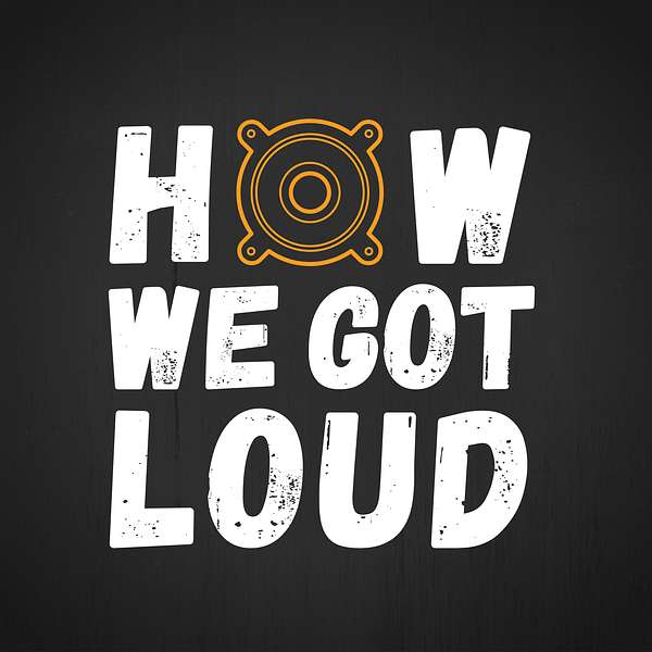 How We Got Loud Podcast Artwork Image