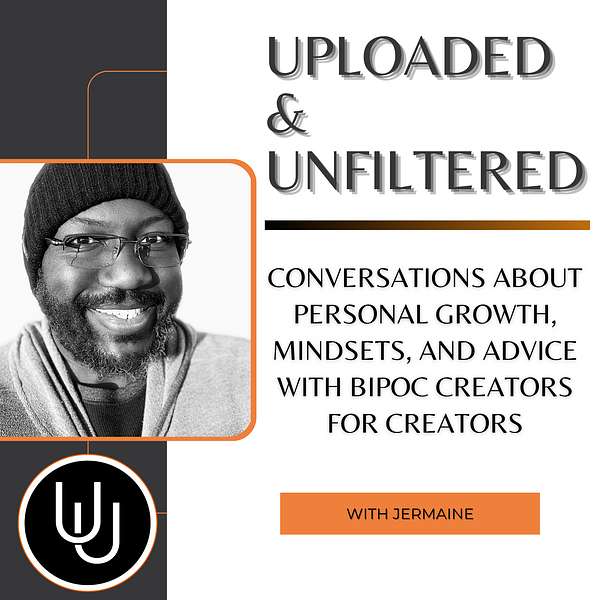 Uploaded and Unfiltered: Conversations about Personal Growth, Mindsets, and Advice with BIPOC Creators for Creators Podcast Artwork Image