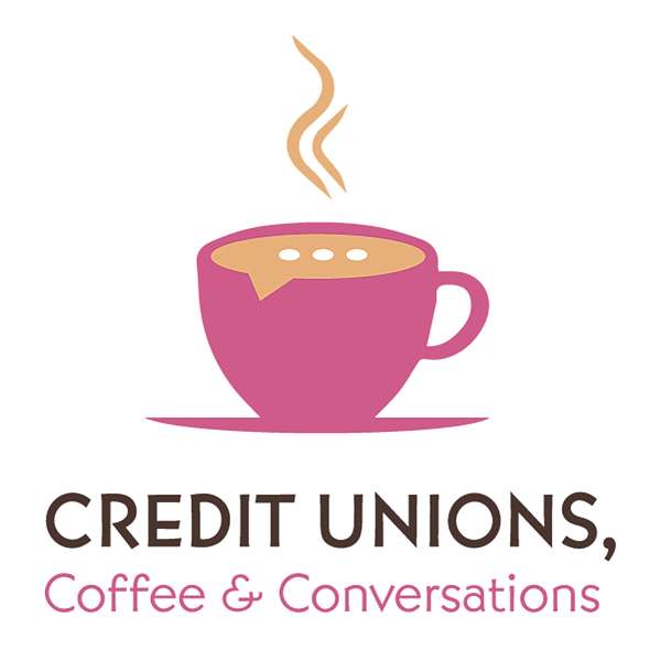 Credit Unions, Coffee & Conversations Podcast Artwork Image