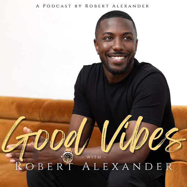 Good Vibes w/ Robert Alexander Podcast Artwork Image