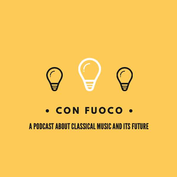 Con Fuoco: A Podcast about Classical Music and its Future Podcast Artwork Image
