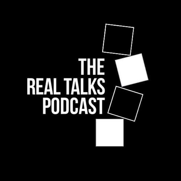 The Real Talks Podcast Podcast Artwork Image