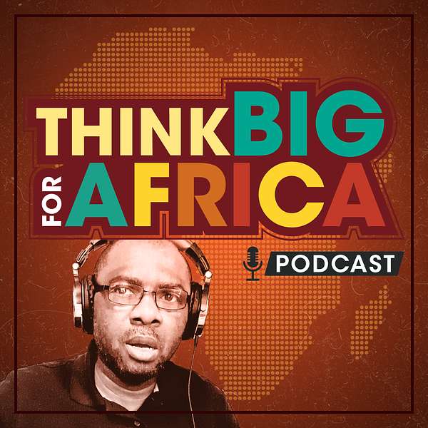 Think BIG for Africa Podcast Artwork Image