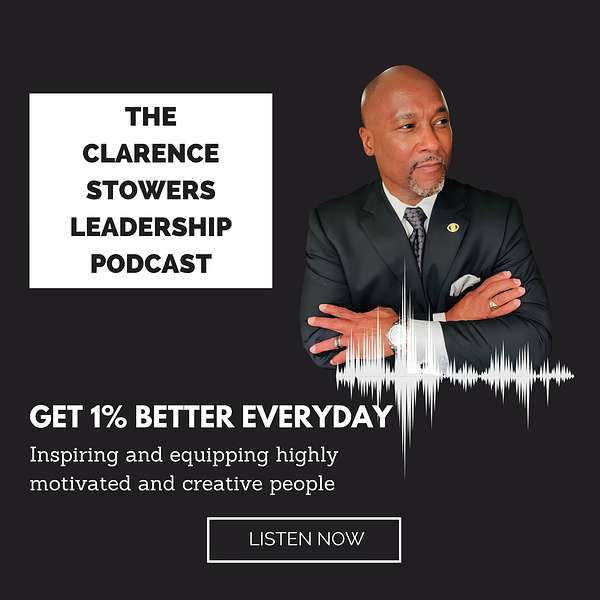 The Clarence Stowers Leadership Podcast Podcast Artwork Image