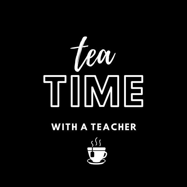Tea Time with A Teacher Podcast Artwork Image