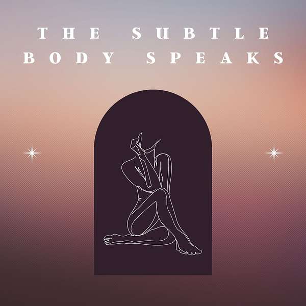 The Subtle Body Speaks Podcast Artwork Image
