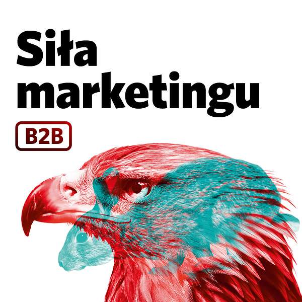 Siła marketingu: o praktyce i efektach w biznesie b2b Podcast Artwork Image
