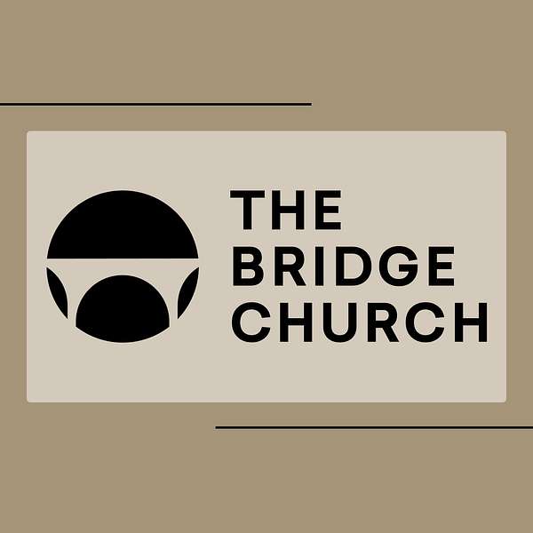 The Bridge Church Sermons Podcast Artwork Image