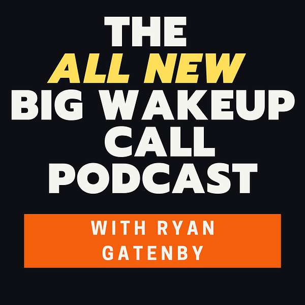 The ALL NEW Big Wakeup Call with Ryan Gatenby Podcast Artwork Image