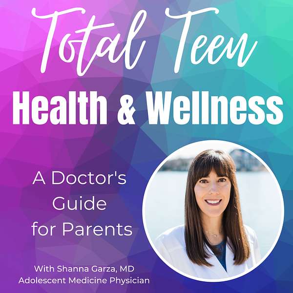 Total Teen Health and Wellness: A Doctor's Guide for Parents Podcast Artwork Image