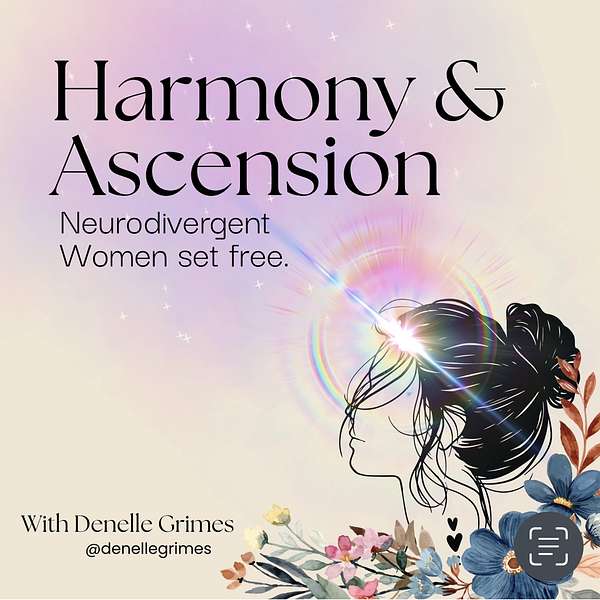 Harmony & Ascension | Neurodivergent Women set Free  Podcast Artwork Image