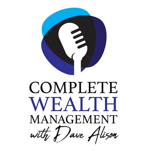 Complete Wealth Management With Dave Alison Podcast Artwork Image