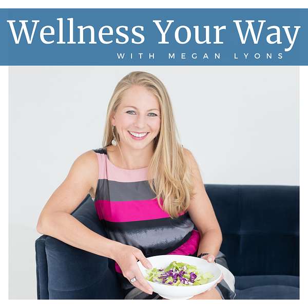 Wellness Your Way with Megan Lyons Podcast Artwork Image