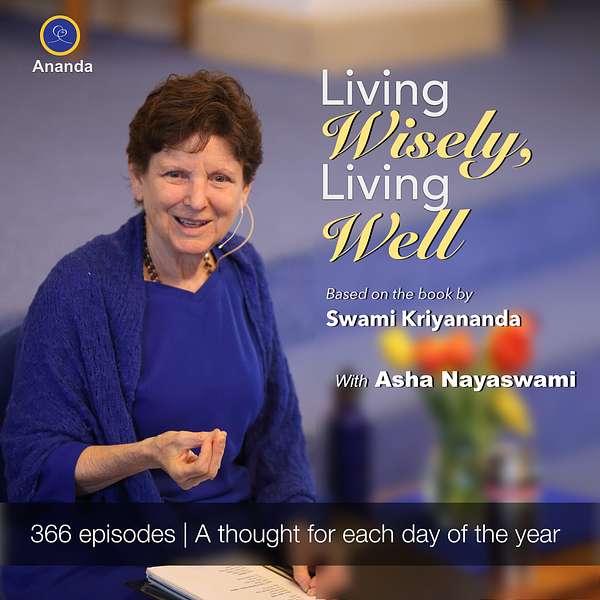 Living Wisely Living Well | With Asha Nayaswami Podcast Artwork Image