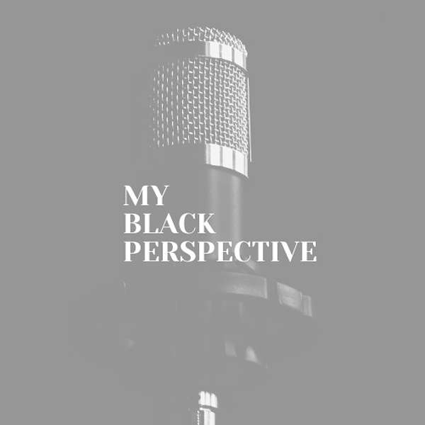 My Black Perspective Podcast Artwork Image