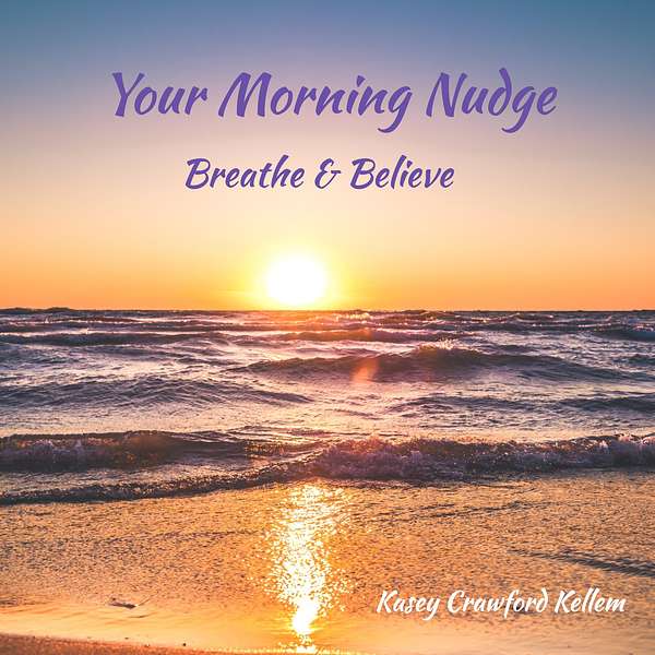 Your Morning Nudge: Breathe & Believe Podcast Artwork Image