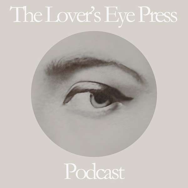The Lover's Eye Press Podcast Podcast Artwork Image