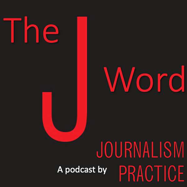 The J Word: A Podcast by Journalism Practice Podcast Artwork Image