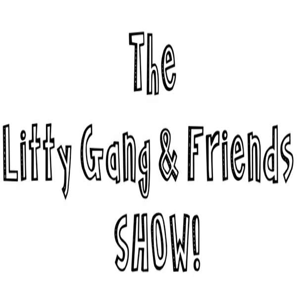The Litty Gang And Friends Show Podcast Artwork Image