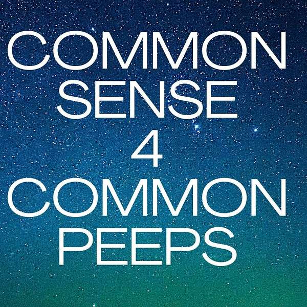 Common Sense 4 Common Peeps Podcast Artwork Image