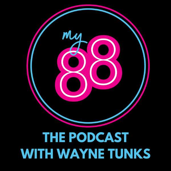 My88: The Podcast with Wayne Tunks Podcast Artwork Image