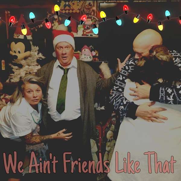 We Ain’t Friends Like That Podcast Artwork Image