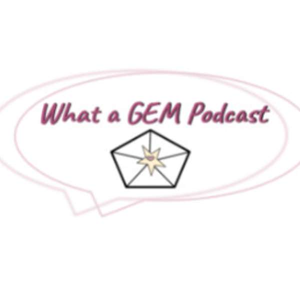 What a GEM Podcast Podcast Artwork Image