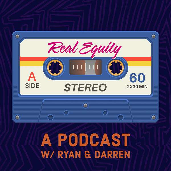 Real Equity with Ryan and Darren Podcast Artwork Image