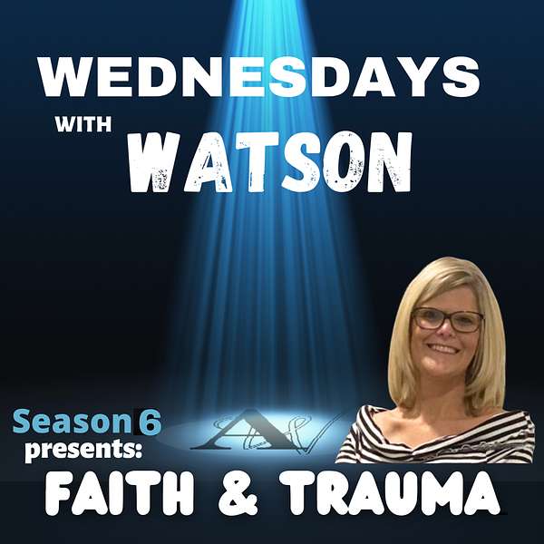  Wednesdays With Watson: Faith & Trauma Amy Watson- PTSD Patient-Trauma Survivor Podcast Artwork Image