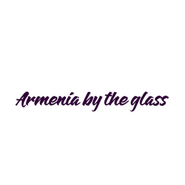 Armenia by the glass podcast Podcast Artwork Image