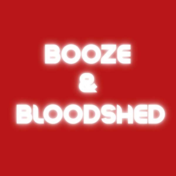 Booze & Bloodshed's Podcast Podcast Artwork Image