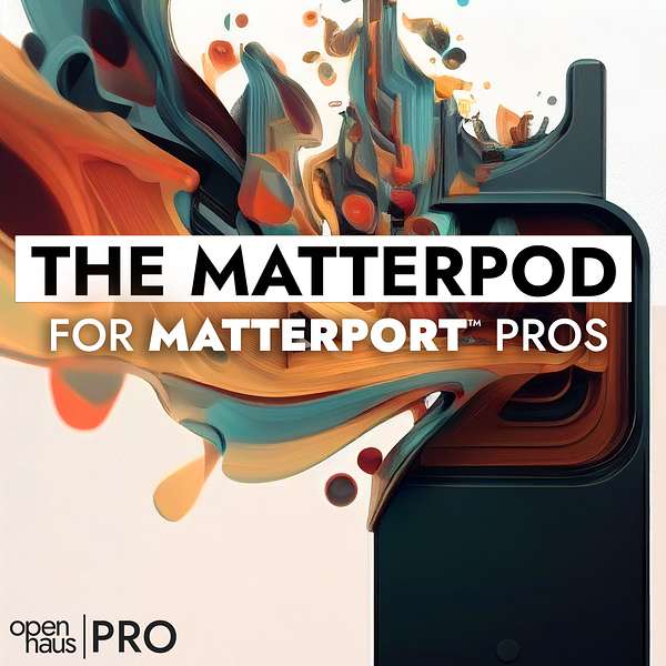 The Matterpod - Podcast for Matterport Pros Podcast Artwork Image