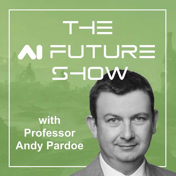 The AI Future Show with Professor Andy Pardoe Podcast Artwork Image